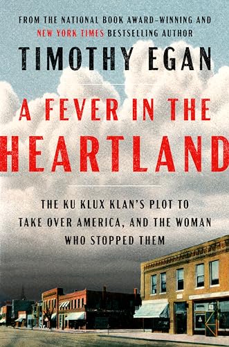 A Fever in the Heartland: The Ku Klux Klan's Plot to Take Over America, and the Woman Who Stopped Them - Hardcover