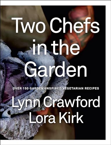 Two Chefs in the Garden: Over 150 Garden-Inspired Vegetarian Recipes - Hardcover