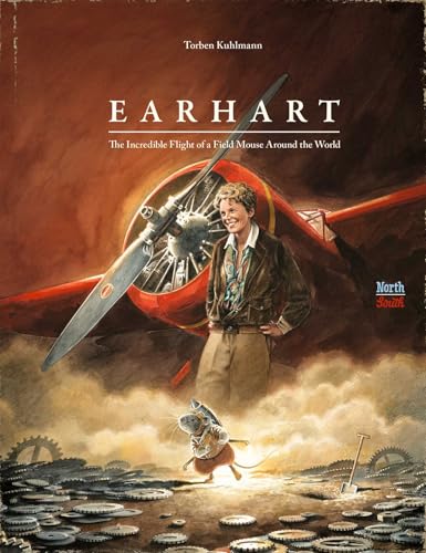 Earhart: The Incredible Flight of a Field Mouse Around the World - Hardcover