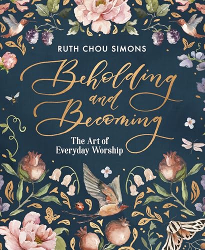 Beholding and Becoming: The Art of Everyday Worship - Hardcover