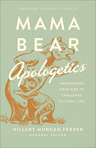 Mama Bear Apologetics: Empowering Your Kids to Challenge Cultural Lies - Paperback