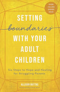 Setting Boundaries with Your Adult Children: Six Steps to Hope and Healing for Struggling Parents - Paperback