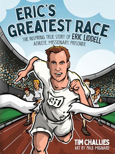 Eric's Greatest Race: The Inspiring True Story of Eric Liddell - Athlete, Missionary, Prisoner - Hardcover