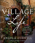 Village Life: Discover Tuscan-Inspired Hospitality and Intentional Living - Hardcover