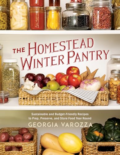 The Homestead Winter Pantry: Sustainable and Budget-Friendly Recipes to Prep, Preserve, and Store Food Year Round - Paperback