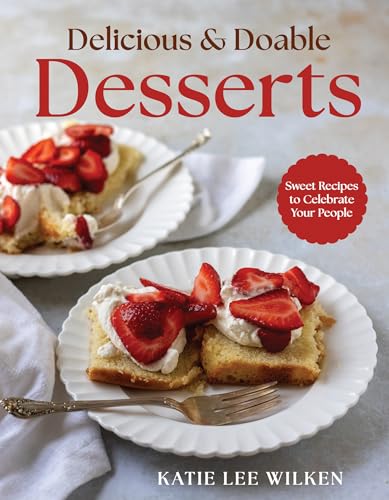 Delicious and Doable Desserts: Sweet Recipes to Celebrate Your People - Hardcover