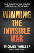 Winning the Invisible War: How to Recognize Lies, Resist Temptation, and Be Victorious in Spiritual Warfare - Paperback