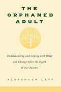 The Orphaned Adult: Understanding and Coping with Grief and Change After the Death of Our Parents - Paperback