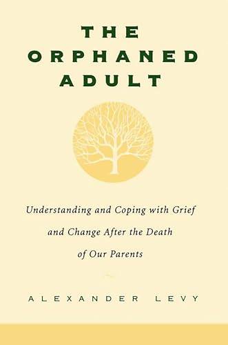 The Orphaned Adult: Understanding and Coping with Grief and Change After the Death of Our Parents - Paperback