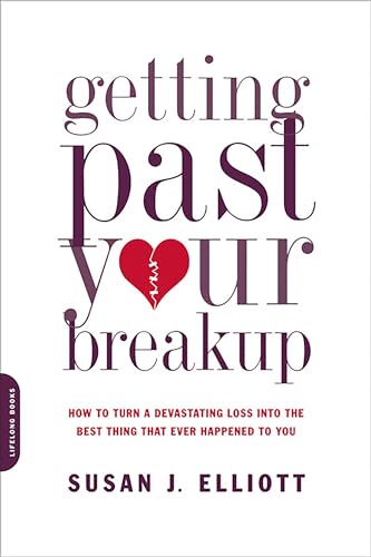 Getting Past Your Breakup: How to Turn a Devastating Loss Into the Best Thing That Ever Happened to You - Paperback