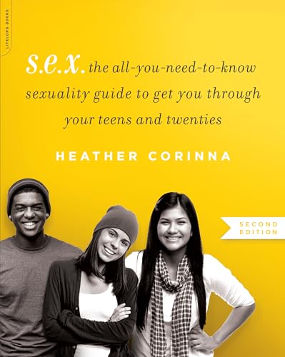 S.E.X.: The All-You-Need-To-Know Sexuality Guide to Get You Through Your Teens and Twenties - Paperback