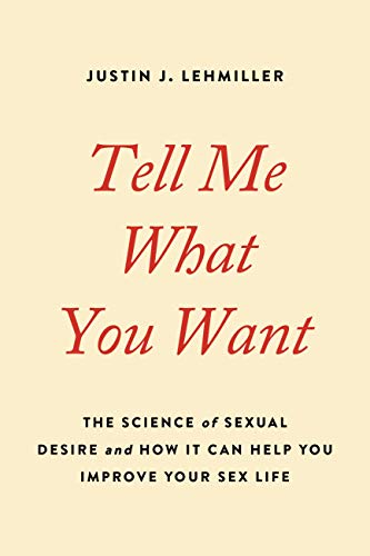 Tell Me What You Want: The Science of Sexual Desire and How It Can Help You Improve Your Sex Life - Paperback