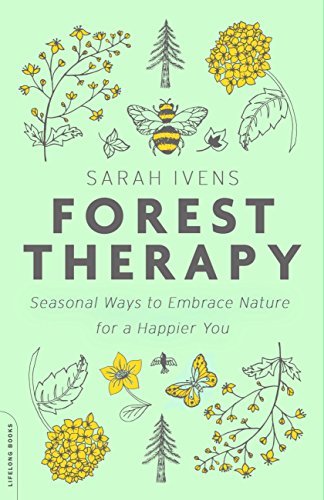 Forest Therapy: Seasonal Ways to Embrace Nature for a Happier You - Paperback