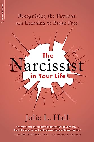 The Narcissist in Your Life: Recognizing the Patterns and Learning to Break Free - Paperback