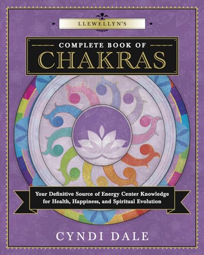 Llewellyn's Complete Book of Chakras: Your Definitive Source of Energy Center Knowledge for Health, Happiness, and Spiritual Evolution - Paperback