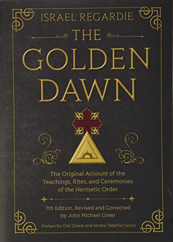 The Golden Dawn: The Original Account of the Teachings, Rites, and Ceremonies of the Hermetic Order - Hardcover