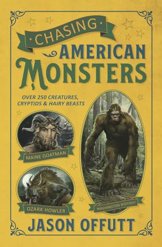 Chasing American Monsters: Over 250 Creatures, Cryptids & Hairy Beasts - Paperback