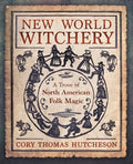 New World Witchery: A Trove of North American Folk Magic - Paperback