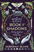 The Eclectic Witch's Book of Shadows: Witchy Wisdom at Your Fingertips - Hardcover