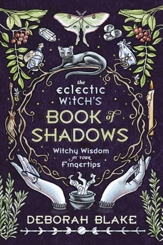 The Eclectic Witch's Book of Shadows: Witchy Wisdom at Your Fingertips - Hardcover