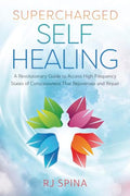 Supercharged Self-Healing: A Revolutionary Guide to Access High-Frequency States of Consciousness That Rejuvenate and Repair - Paperback