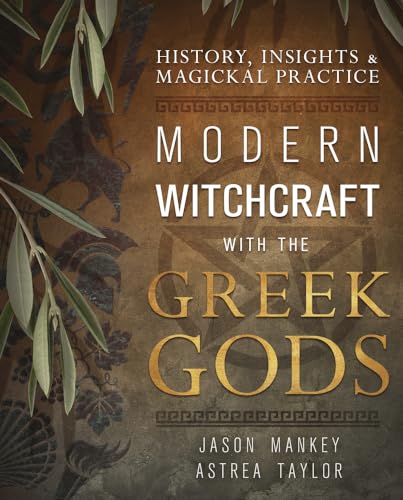 Modern Witchcraft with the Greek Gods: History, Insights & Magickal Practice - Paperback