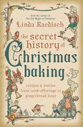 The Secret History of Christmas Baking: Recipes & Stories from Tomb Offerings to Gingerbread Boys - Paperback