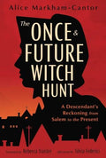 The Once & Future Witch Hunt: A Descendant's Reckoning from Salem to the Present - Paperback