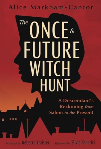 The Once & Future Witch Hunt: A Descendant's Reckoning from Salem to the Present - Paperback
