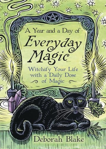 A Year and a Day of Everyday Magic: Witchify Your Life with a Daily Dose of Magic - Paperback