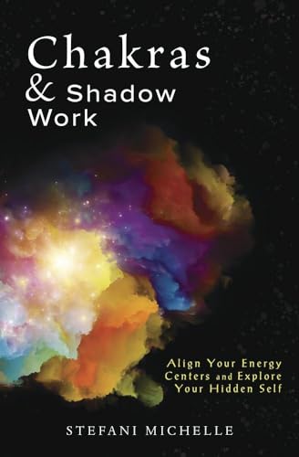 Chakras & Shadow Work: Align Your Energy Centers and Explore Your Hidden Self - Paperback