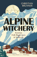 Alpine Witchery: Austrian Folk Magic, Lore & Spellcraft - Paperback