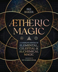 Aetheric Magic: A Complete System of Elemental, Celestial & Alchemical Magic - Paperback
