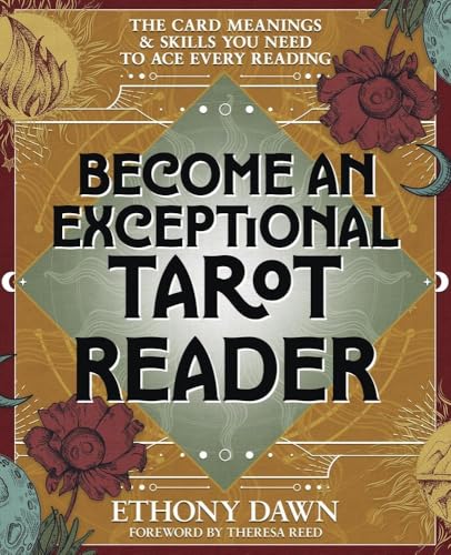 Become an Exceptional Tarot Reader: The Card Meanings & Skills You Need to Ace Every Reading - Paperback