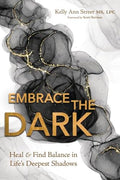 Embrace the Dark: Heal & Find Balance in Life's Deepest Shadows - Paperback