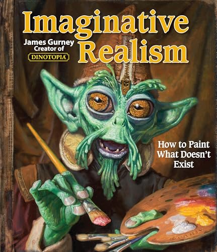 Imaginative Realism: How to Paint What Doesn't Exist Volume 1 - Paperback