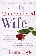 The Surrendered Wife: A Practical Guide to Finding Intimacy, Passion, and Peace with a Man - Paperback