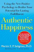 Authentic Happiness: Using the New Positive Psychology to Realize Your Potential for Lasting Fulfillment - Paperback