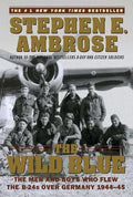 The Wild Blue: The Men and Boys Who Flew the B-24s Over Germany 1944-45 - Paperback