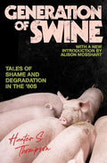 Generation of Swine: The Brutal Odyssey of an Outlaw Journalist - Paperback
