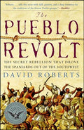The Pueblo Revolt: The Secret Rebellion That Drove the Spaniards Out of the Southwest - Paperback