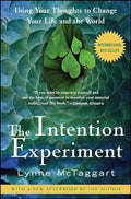 The Intention Experiment: Using Your Thoughts to Change Your Life and the World - Paperback