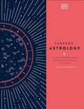 Parkers' Astrology: The Definitive Guide to Using Astrology in Every Aspect of Your Life - Hardcover