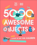 The Met 5000 Years of Awesome Objects: A History of Art for Children - Hardcover