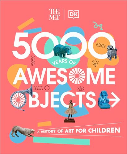 The Met 5000 Years of Awesome Objects: A History of Art for Children - Hardcover