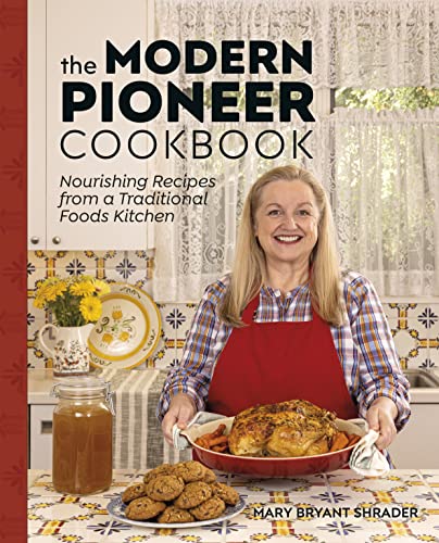The Modern Pioneer Cookbook: Nourishing Recipes from a Traditional Foods Kitchen - Hardcover