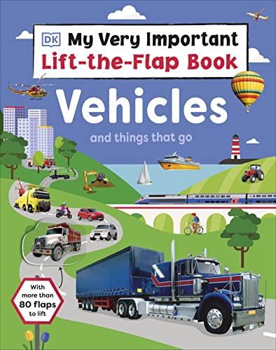 My Very Important Lift-The-Flap Book: Vehicles and Things That Go: With More Than 80 Flaps to Lift - Board Books