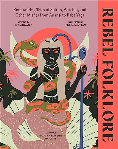 Rebel Folklore: Empowering Tales of Spirits, Witches, and Other Misfits from Anansi to Baba Yaga - Hardcover