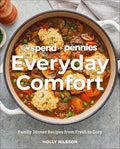Spend with Pennies Everyday Comfort: Family Dinner Recipes from Fresh to Cozy: A Cookbook - Hardcover