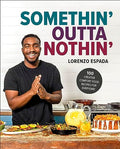 Somethin' Outta Nothin': 100 Creative Comfort Food Recipes for Everyone - Hardcover